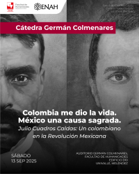 Colombia me dio la vida, M&eacute;xico una causa sagrada. Julio Cuadros Caldas: Un colombiano en la Revoluci&oacute;n Mexicana
